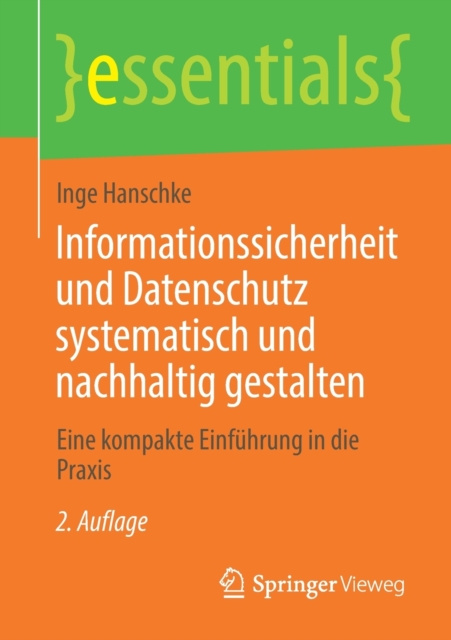 Informationssicherheit Und Datenschutz Systematisch Und Nachhaltig Gestalten : Eine Kompakte Einfuhrung in Die Praxis, Paperback / softback Book
