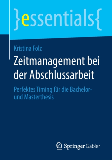 Zeitmanagement Bei Der Abschlussarbeit : Perfektes Timing Fur Die Bachelor- Und Masterthesis, Paperback / softback Book