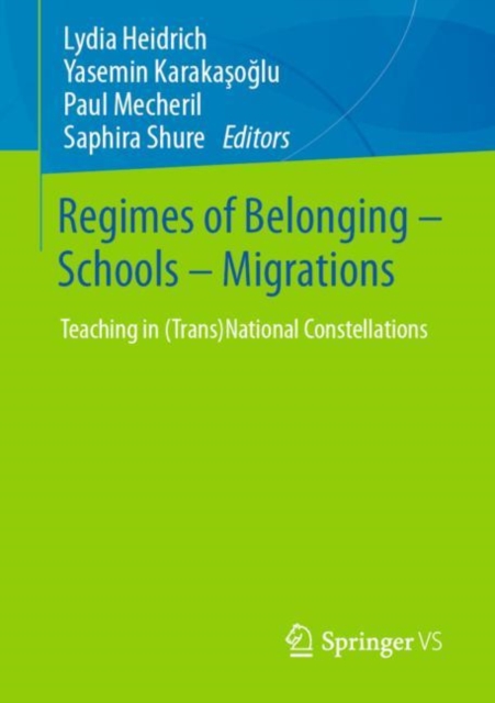 Regimes of Belonging - Schools - Migrations : Teaching in (Trans)National Constellations, Paperback / softback Book