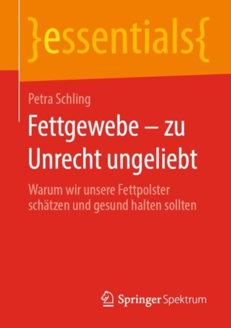 Fettgewebe - Zu Unrecht Ungeliebt : Warum Wir Unsere Fettpolster Schatzen Und Gesund Halten Sollten, Paperback / softback Book