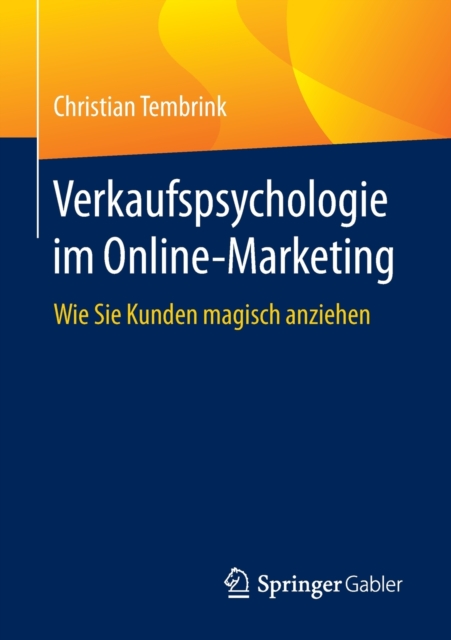 Verkaufspsychologie Im Online-Marketing : Wie Sie Kunden Magisch Anziehen, Paperback / softback Book