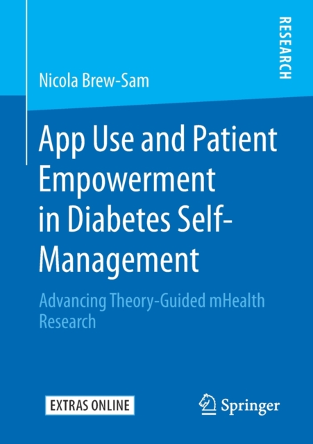 App Use and Patient Empowerment in Diabetes Self-Management : Advancing Theory-Guided mHealth Research, Paperback / softback Book