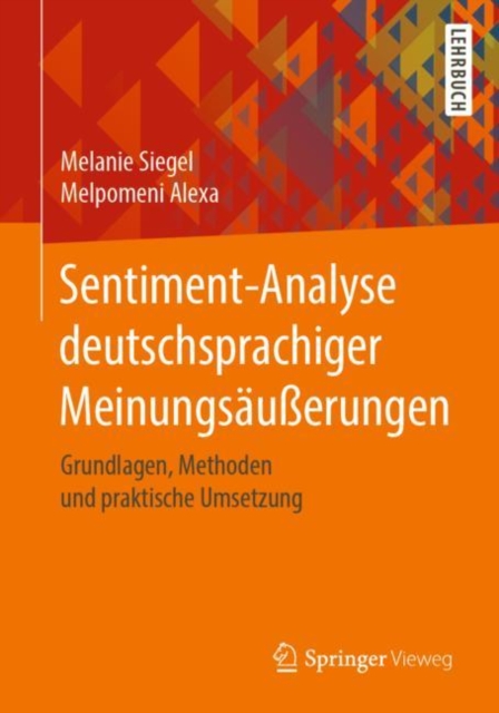 Sentiment-Analyse deutschsprachiger Meinungsaußerungen : Grundlagen, Methoden und praktische Umsetzung, Paperback / softback Book