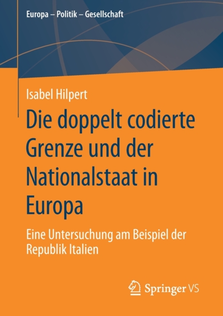 Die Doppelt Codierte Grenze Und Der Nationalstaat in Europa : Eine Untersuchung Am Beispiel Der Republik Italien, Paperback / softback Book