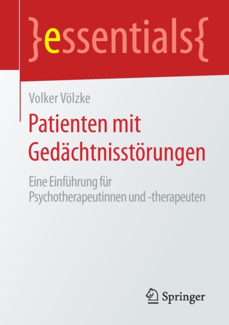 Patienten mit Gedachtnisstorungen : Eine Einfuhrung fur Psychotherapeutinnen und -therapeuten, Paperback / softback Book