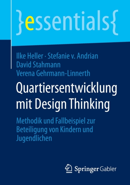 Quartiersentwicklung Mit Design Thinking : Methodik Und Fallbeispiel Zur Beteiligung Von Kindern Und Jugendlichen, Paperback / softback Book