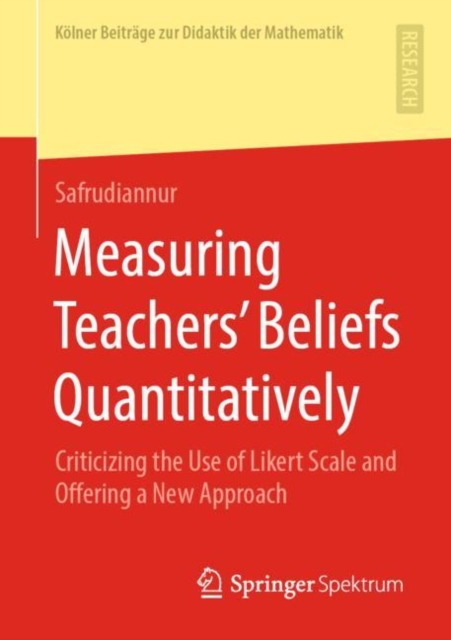 Measuring Teachers’ Beliefs Quantitatively : Criticizing the Use of Likert Scale and Offering a New Approach, Paperback / softback Book