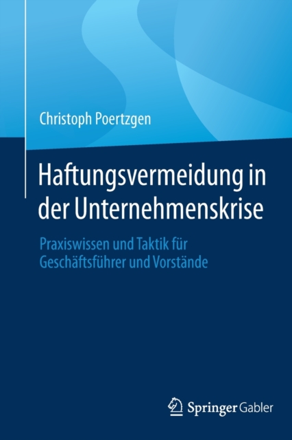 Haftungsvermeidung in Der Unternehmenskrise : Praxiswissen Und Taktik Fur Geschaftsfuhrer Und Vorstande, Paperback / softback Book