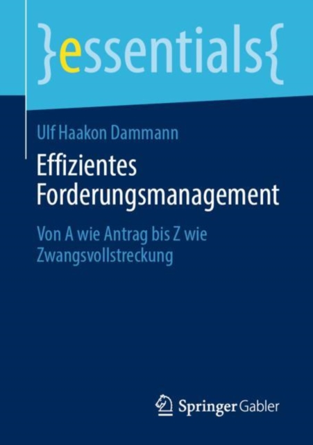 Effizientes Forderungsmanagement : Von a Wie Antrag Bis Z Wie Zwangsvollstreckung, Paperback / softback Book