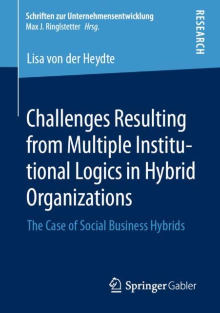 Challenges Resulting from Multiple Institutional Logics in Hybrid Organizations : The Case of Social Business Hybrids, PDF eBook