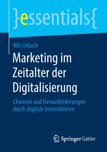 Marketing Im Zeitalter Der Digitalisierung : Chancen Und Herausforderungen Durch Digitale Innovationen, Paperback / softback Book