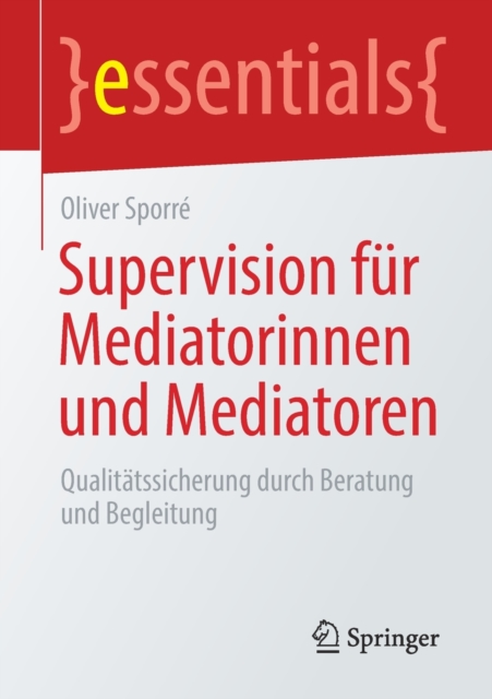 Supervision Fur Mediatorinnen Und Mediatoren : Qualitatssicherung Durch Beratung Und Begleitung, Paperback / softback Book