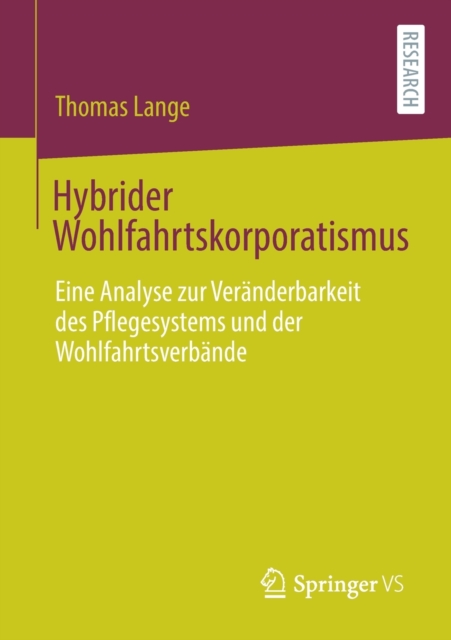 Hybrider Wohlfahrtskorporatismus : Eine Analyse Zur Veranderbarkeit Des Pflegesystems Und Der Wohlfahrtsverbande, Paperback / softback Book