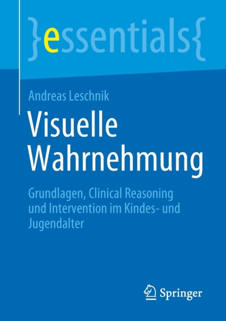 Visuelle Wahrnehmung : Grundlagen, Clinical Reasoning Und Intervention Im Kindes- Und Jugendalter, Paperback / softback Book