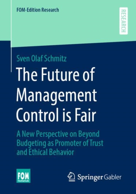 The Future of Management Control is Fair : A New Perspective on Beyond Budgeting as Promoter of Trust and Ethical Behavior, PDF eBook