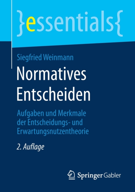 Normatives Entscheiden : Aufgaben Und Merkmale Der Entscheidungs- Und Erwartungsnutzentheorie, Paperback / softback Book