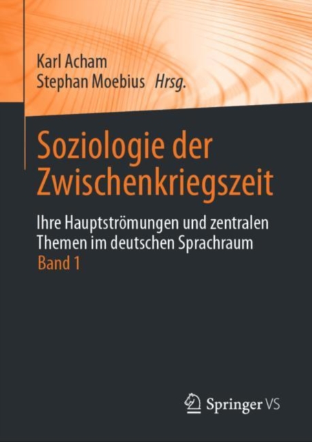Soziologie der Zwischenkriegszeit. Ihre Hauptstromungen und zentralen Themen im deutschen Sprachraum : Band 1, Hardback Book
