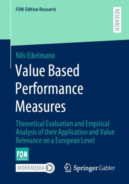Value Based Performance Measures : Theoretical Evaluation and Empirical Analysis of their Application and Value Relevance on a European Level, PDF eBook