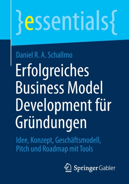 Erfolgreiches Business Model Development fur Grundungen : Idee, Konzept, Geschaftsmodell, Pitch und Roadmap mit Tools, Paperback / softback Book