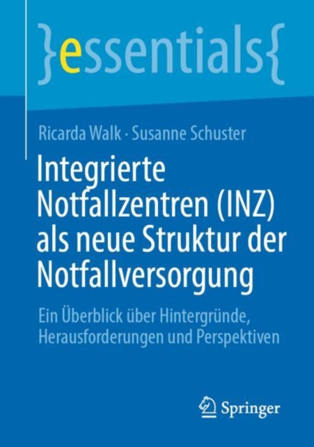 Integrierte Notfallzentren (INZ) als neue Struktur der Notfallversorgung : Ein Uberblick uber Hintergrunde, Herausforderungen und Perspektiven, Paperback / softback Book