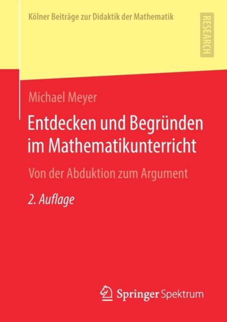 Entdecken und Begrunden im Mathematikunterricht : Von der Abduktion zum Argument, Paperback / softback Book