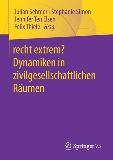 Recht Extrem? Dynamiken in Zivilgesellschaftlichen Raumen, Paperback / softback Book