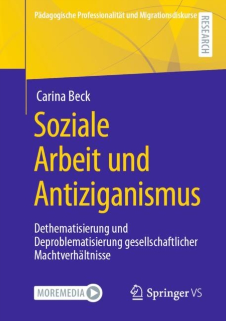 Soziale Arbeit Und Antiziganismus : Dethematisierung Und Deproblematisierung Gesellschaftlicher Machtverhaltnisse, Paperback / softback Book