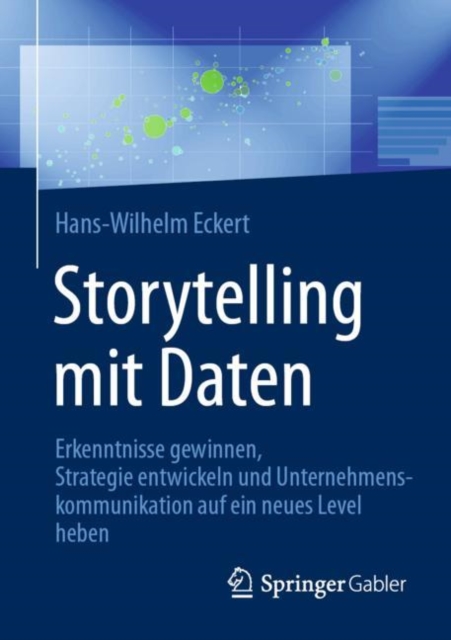 Storytelling Mit Daten : Erkenntnisse Gewinnen, Strategie Entwickeln Und Unternehmenskommunikation Auf Ein Neues Level Heben, Paperback / softback Book