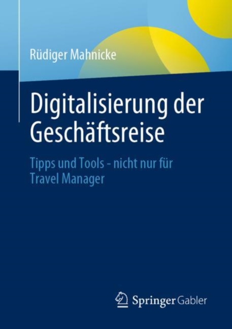 Digitalisierung Der Geschaftsreise : Tipps Und Tools - Nicht Nur Fur Travel Manager, Paperback / softback Book