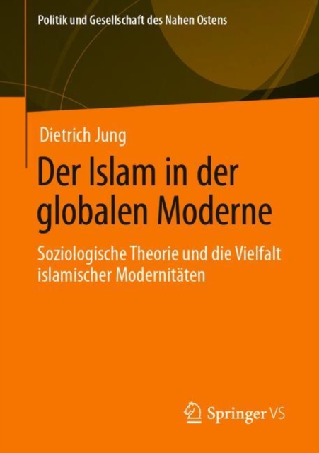 Der Islam in der globalen Moderne : Soziologische Theorie und die Vielfalt islamischer Modernitaten, Paperback / softback Book