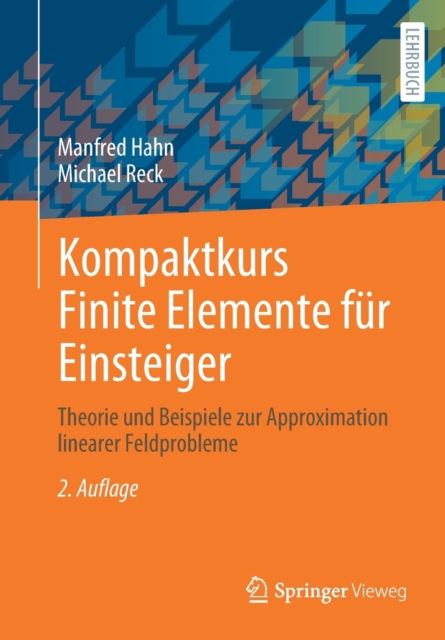 Kompaktkurs Finite Elemente Fur Einsteiger : Theorie Und Beispiele Zur Approximation Linearer Feldprobleme, Paperback / softback Book