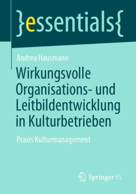 Wirkungsvolle Organisations- Und Leitbildentwicklung in Kulturbetrieben : Praxis Kulturmanagement, Paperback / softback Book