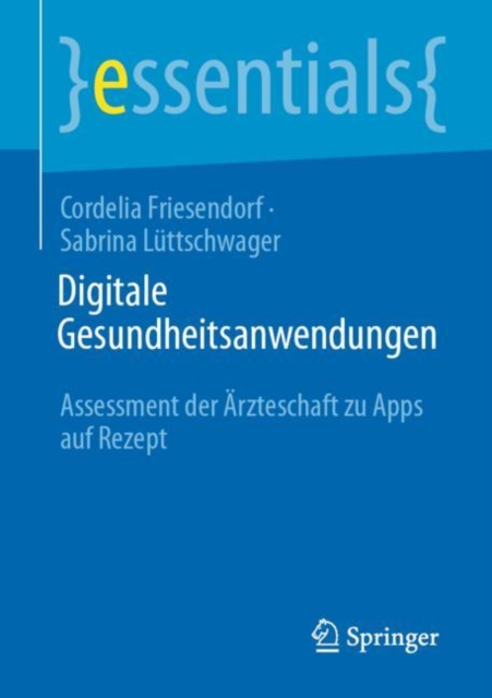 Digitale Gesundheitsanwendungen : Assessment der Arzteschaft zu Apps auf Rezept, Paperback / softback Book
