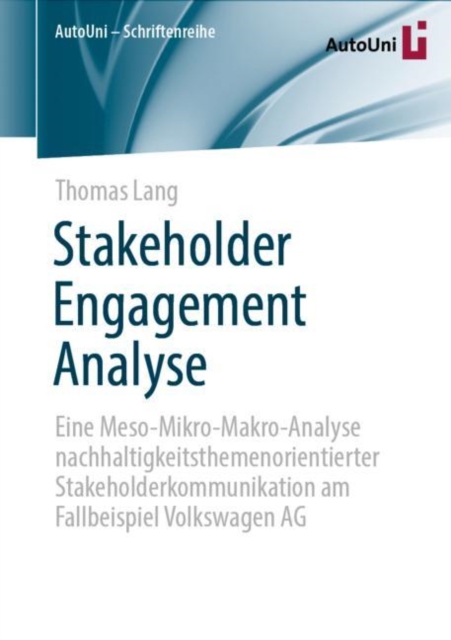 Stakeholder Engagement Analyse : Eine Meso-Mikro-Makro-Analyse nachhaltigkeitsthemenorientierter Stakeholderkommunikation am Fallbeispiel Volkswagen AG, Paperback / softback Book