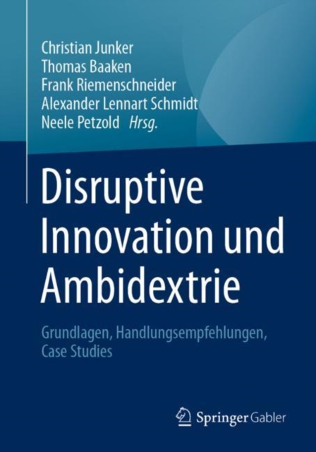 Disruptive Innovation Und Ambidextrie : Grundlagen, Handlungsempfehlungen, Case Studies, Paperback / softback Book
