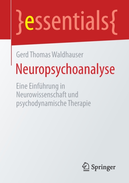 Neuropsychoanalyse : Eine Einfuhrung in Neurowissenschaft und psychodynamische Therapie, Paperback / softback Book