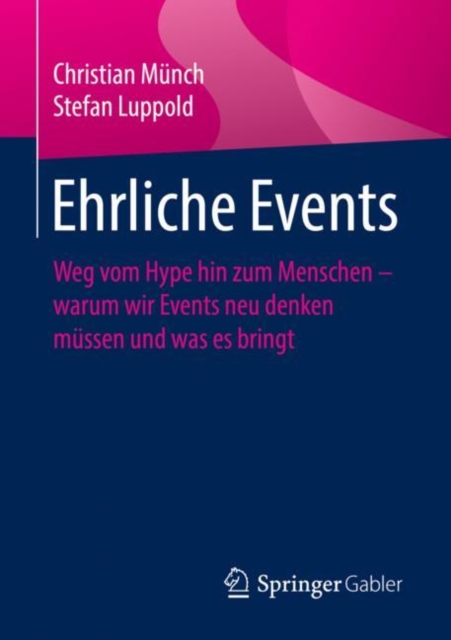 Ehrliche Events : Weg vom Hype hin zum Menschen - warum wir Events neu denken mussen und was es bringt, Paperback / softback Book