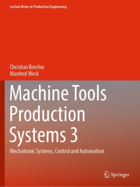 Machine Tools Production Systems 3 : Mechatronic Systems, Control and Automation, Paperback / softback Book