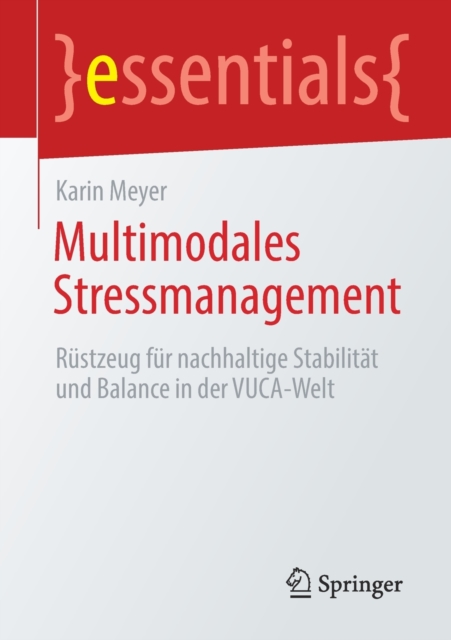 Multimodales Stressmanagement : Rustzeug fur nachhaltige Stabilitat und Balance in der VUCA-Welt, Paperback / softback Book