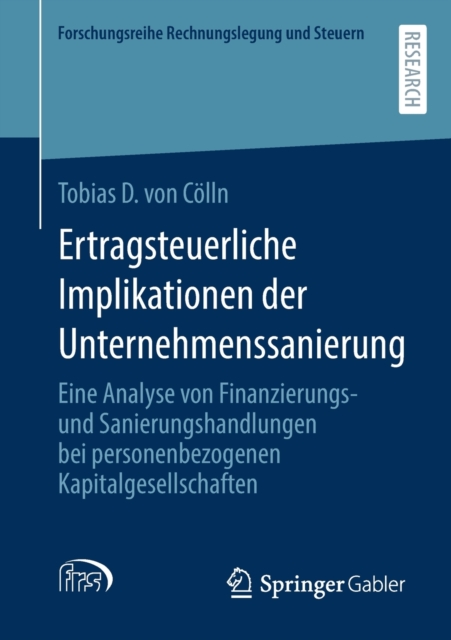 Ertragsteuerliche Implikationen der Unternehmenssanierung : Eine Analyse von Finanzierungs- und Sanierungshandlungen bei personenbezogenen Kapitalgesellschaften, Paperback / softback Book