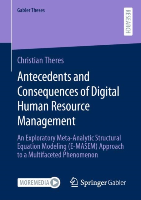 Antecedents and Consequences of Digital Human Resource Management : An Exploratory Meta-Analytic Structural Equation Modeling (E-MASEM) Approach to a Multifaceted Phenomenon, Paperback / softback Book