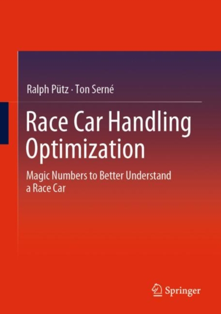 Race Car Handling Optimization : Magic Numbers to Better Understand  a Race Car, Hardback Book