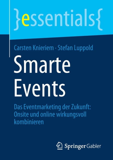 Smarte Events : Das Eventmarketing der Zukunft: Onsite und online wirkungsvoll kombinieren, Paperback / softback Book