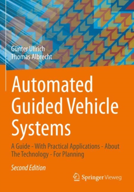 Automated Guided Vehicle Systems : A Guide - With Practical Applications - About The Technology - For Planning, Paperback / softback Book