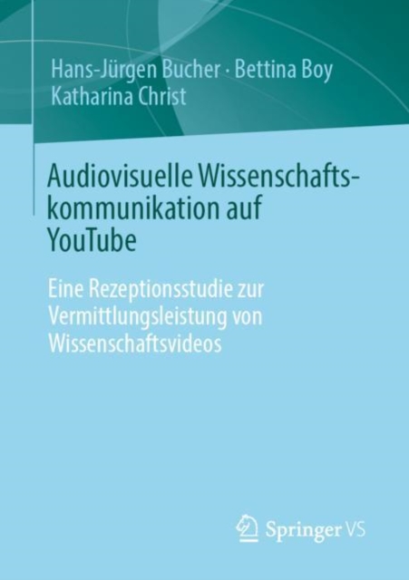 Audiovisuelle Wissenschaftskommunikation Auf Youtube : Eine Rezeptionsstudie Zur Vermittlungsleistung Von Wissenschaftsvideos, Paperback / softback Book