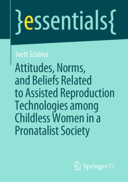 Attitudes, Norms, and Beliefs Related to Assisted Reproduction Technologies among Childless Women in a Pronatalist Society, Paperback / softback Book