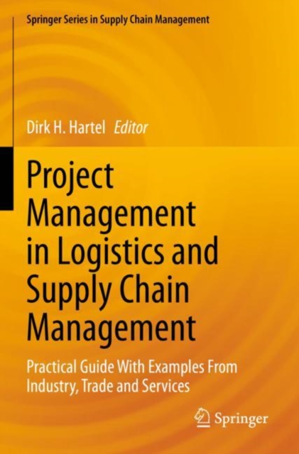 Project Management in Logistics and Supply Chain Management : Practical Guide With Examples From Industry, Trade and Services, Paperback / softback Book
