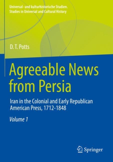 Agreeable News from Persia : Iran in the Colonial and Early Republican American Press, 1712-1848, Paperback / softback Book