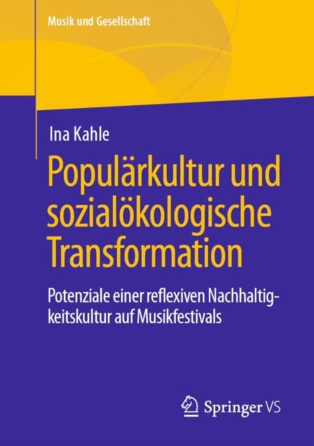 Popularkultur und sozialokologische Transformation : Potenziale einer reflexiven Nachhaltigkeitskultur auf Musikfestivals, Paperback / softback Book