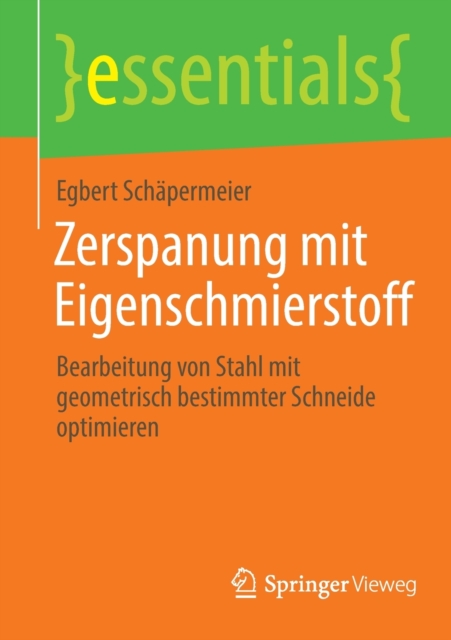 Zerspanung Mit Eigenschmierstoff : Bearbeitung Von Stahl Mit Geometrisch Bestimmter Schneide Optimieren, Paperback / softback Book
